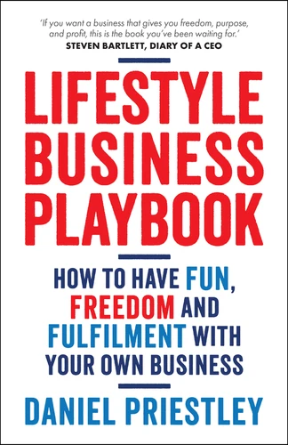 Lifestyle Business Playbook (How to Have Fun, Freedom and Fulfilment With Your Own Business) by Daniel Priestley, 9780857089922