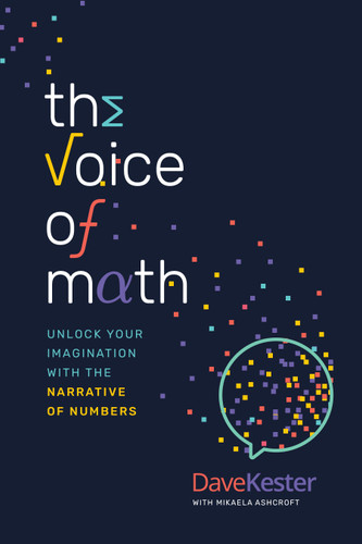 The Voice of Math (Unlock Your Imagination With the Narrative of Numbers) by Dave Kester, Mikaela Ashcroft, 9781642259544