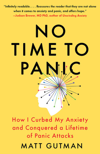 No Time to Panic (How I Curbed My Anxiety and Conquered a Lifetime of Panic Attacks) - 9780593468425 by Matt Gutman, 9780593468425