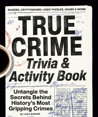 True Crime Trivia & Activity Book (Untangle the Secrets Behind History's Most Gripping Crimes) by Lana Barnes, 9780593689868