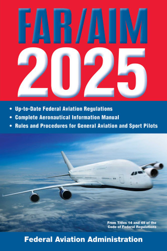 FAR/AIM 2025 (Up-to-Date Federal Aviation Regulations / Aeronautical Information Manual) by Federal Aviation Administration, 9781510781344