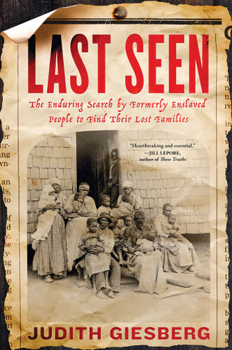 Last Seen (The Enduring Search by Formerly Enslaved People to Find Their Lost Families) by Judith Giesberg, 9781982174323