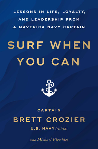 Surf When You Can (Lessons in Life, Loyalty, and Leadership from a Maverick Navy Captain) - 9781982191016 by Brett Crozier, Michael Vlessides, 9781982191016 Surf When You Can (Lessons in Life, Loyalty, and Leadership from a Maverick Navy Captain) - 9781982191016 by Brett Crozier, Michael Vlessides, 9781982191016