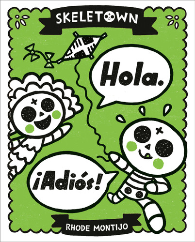 Skeletown: Hola. ¡Adiós! by Rhode Montijo, 9780316465144