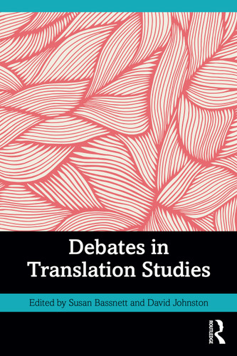 Debates in Translation Studies by Susan Bassnett, David Johnston, 9780367612344 Debates in Translation Studies by Susan Bassnett, David Johnston, 9780367612344