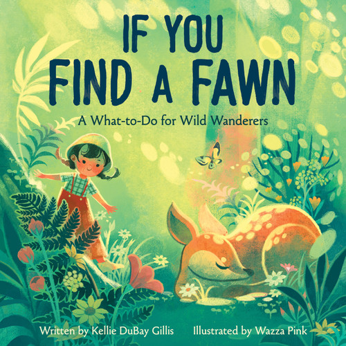 If You Find a Fawn (A What-to-Do for Wild Wanderers) by Kellie DuBay Gillis, Wazza Pink, 9781368107075