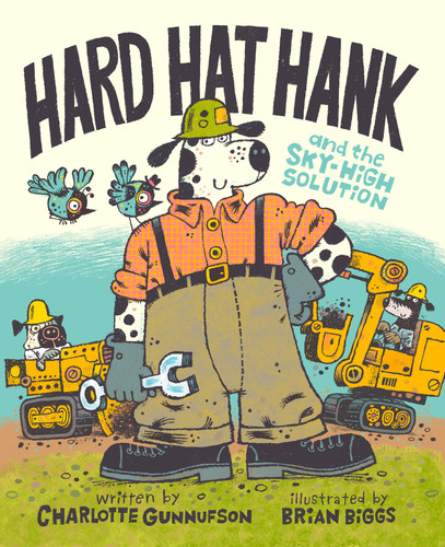 Hard Hat Hank and the Sky-High Solution by Charlotte Gunnufson, Brian Biggs, 9781368108294