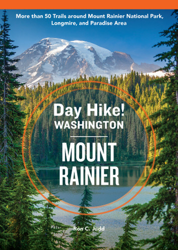 Day Hike Washington: Mount Rainier, 5th Edition (More than 50 Trails around Mount Rainier National Park, Longmire, and Paradise Area) by Ron C. Judd, 9781632175526