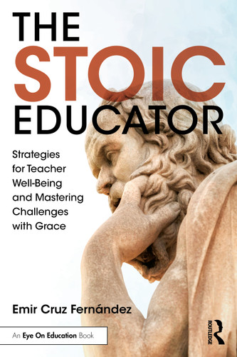 The Stoic Educator (Strategies for Teacher Well-Being and Mastering Challenges with Grace) by Emir Cruz Fernández, 9781032841380 The Stoic Educator (Strategies for Teacher Well-Being and Mastering Challenges with Grace) by Emir Cruz Fernández, 9781032841380