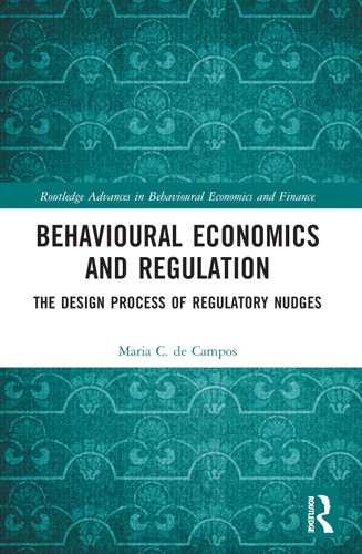 Behavioural Economics and Regulation (The Design Process of Regulatory Nudges) by Maria C. de Campos, 9781032077222