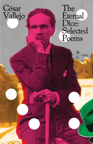 The Eternal Dice (Selected Poems) by César Vallejo, Margaret Jull Costa, 9780811237666