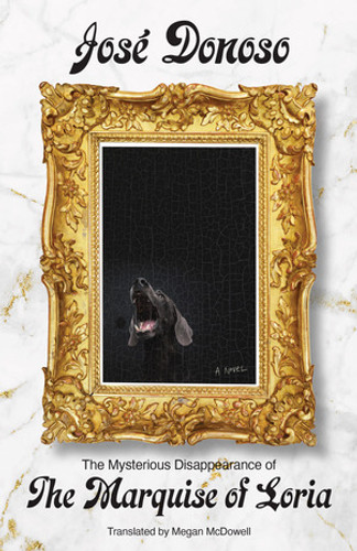 The Mysterious Disappearance of the Marquise of Loria by José Donoso, Megan McDowell, 9780811232241