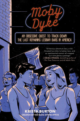 Moby Dyke (An Obsessive Quest To Track Down The Last Remaining Lesbian Bars In America) - 9781668000540 by Krista Burton, 9781668000540