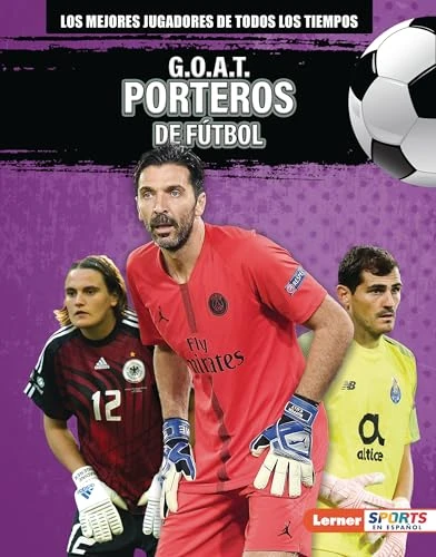 G.O.A.T. Porteros de fútbol (G.O.A.T. Soccer Goalkeepers) (Spanish Edition) by Alexander Lowe, 9798765643969