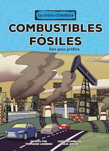 Combustibles fósiles (Fossil Fuels) (Una guía gráfica (A Graphic Guide)) (Spanish Edition) - 9798765663141 by Stephanie Loureiro, Julie Lerche, 9798765663141