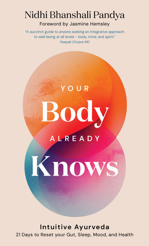 Your Body Already Knows (Intuitive Ayurveda 21 Days to Reset your Gut, Sleep, Mood, and Health) by Nidhi Bhanshali Pandya, Jasmine Hemsley, 9781786789280