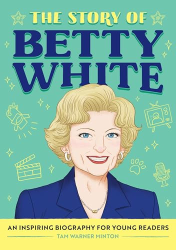 The Story of Betty White (An Inspiring Biography for Young Readers) - 9798886509519 by Tam Warner Minton, Pearl Law, 9798886509519
