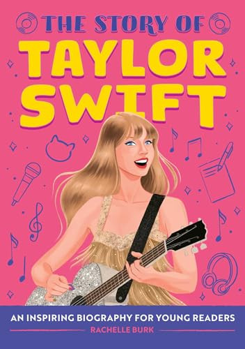 The Story of Taylor Swift (An Inspiring Biography for Young Readers) by Rachelle Burk, Marta Dorado, 9798886509731