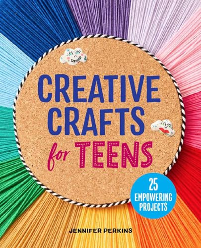 Creative Crafts for Teens (25 Empowering Projects) by Jennifer Perkins, 9798886509236 Creative Crafts for Teens (25 Empowering Projects) by Jennifer Perkins, 9798886509236
