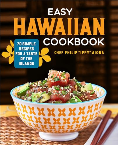Easy Hawaiian Cookbook (70 Simple Recipes for a Taste of the Islands) by Chef Philip "Ippy" Aiona, 9781638780670