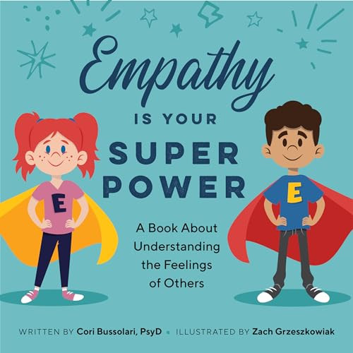 Empathy Is Your Superpower (A Book About Understanding the Feelings of Others) by Cori Bussolari PsyD, Zach Greszkowiak, 9781647393588