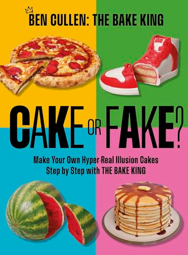 Cake or Fake? (Make Your Own Hyper-Real  Illusion Cakes Step by Step with The Bake King) by Ben Cullen, 9781035421763
