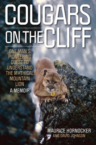 Cougars on the Cliff (One Man's Pioneering Quest to Understand the Mythical Mountain Lion, A Memoir) - 9781493088997 by Maurice Hornocker, David Johnson, 9781493088997