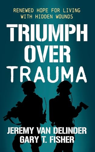 Triumph Over Trauma (Renewed Hope for Living with Hidden Wounds) by Jeremy Van Delinder, Gary T. Fisher, 9781636985046