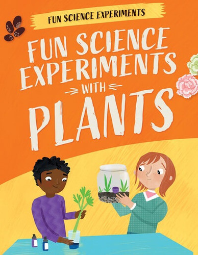 Fun Science Experiments with Plants by Claudia Martin, Annie Wilkinson, 9781538396551