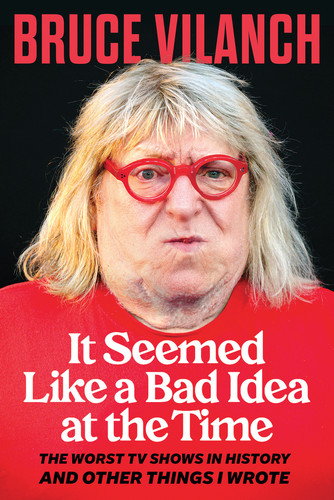 It Seemed Like a Bad Idea at the Time (The Worst TV Shows in History and Other Things I Wrote) by Bruce Vilanch, 9780914091929