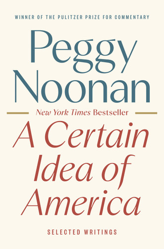 A Certain Idea of America (Selected Writings) by Peggy Noonan, 9780593854778