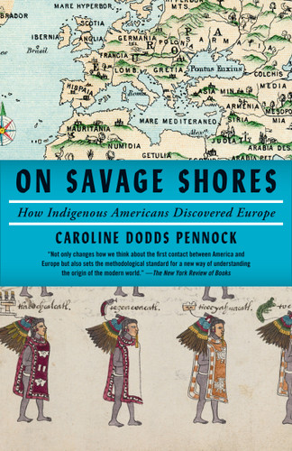 On Savage Shores (How Indigenous Americans Discovered Europe) - 9780593082539 by Caroline Dodds Pennock, 9780593082539