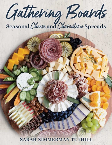 Gathering Boards (Seasonal Cheese and Charcuterie Spreads for Easy and Memorable Entertaining) by Sarah Tuthill, 9781493075553