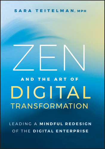 Zen and the Art of Digital Transformation (Leading a Mindful Redesign of the Digital Enterprise) by Sara Teitelman, 9781394273287