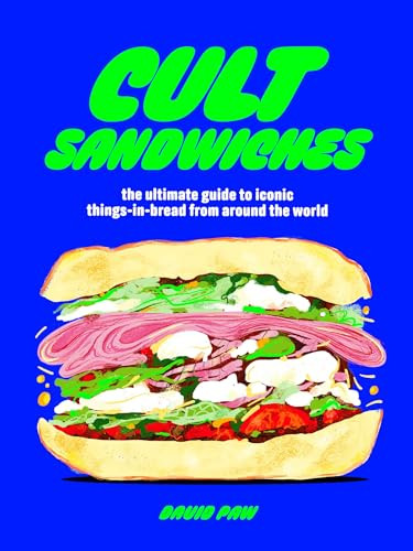Cult Sandwiches (the ultimate guide to iconic things-in-bread from around the world) by David Paw, 9781035421916