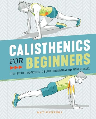 Calisthenics for Beginners (Step-by-Step Workouts to Build Strength at Any Fitness Level) by Matt Schifferle, 9781646111688
