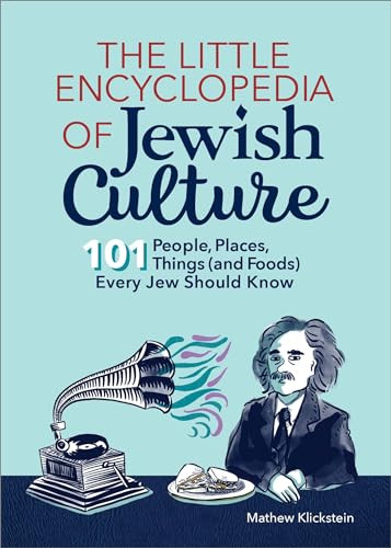 The Little Encyclopedia of Jewish Culture (101 People, Places, Things (and Foods) Every Jew Should Know) by Mathew Klickstein, 9798886081084