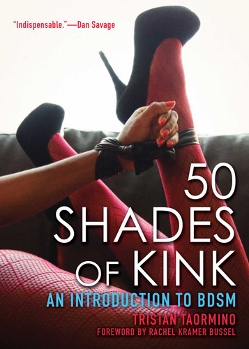 50 Shades of Kink (An Introduction to BDSM) by Tristan Taormino, Rachel Kramer Bussel, 9781627780308