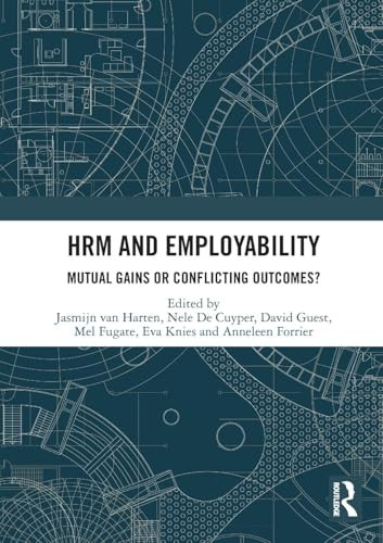 HRM and Employability (Mutual Gains or Conflicting Outcomes?) by Jasmijn van Harten, Nele De Cuyper, David Guest, Mel Fugate, Eva Knies, Anneleen Forrier, 9781032355009
