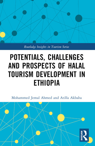 Potentials, Challenges and Prospects of Halal Tourism Development in Ethiopia by Mohammed Jemal Ahmed, Atilla Akbaba, 9781032409047