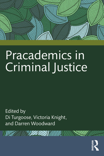 Pracademics in Criminal Justice by Di Turgoose, Victoria Knight, Darren Woodward, 9781032383057 Pracademics in Criminal Justice by Di Turgoose, Victoria Knight, Darren Woodward, 9781032383057