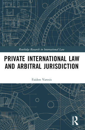Private International Law and Arbitral Jurisdiction by Faidon Varesis, 9781032205373 Private International Law and Arbitral Jurisdiction by Faidon Varesis, 9781032205373