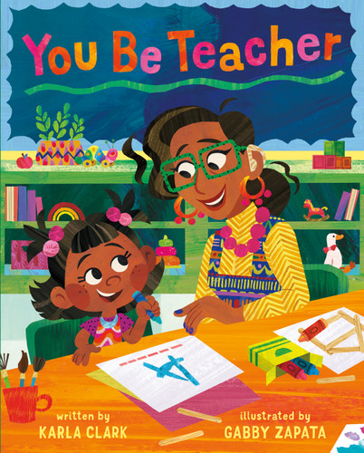 You Be Teacher by Karla Clark, Gabby Zapata, 9781250358844