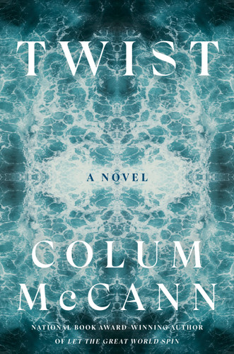 Twist (A Novel) by Colum McCann, 9780593241738