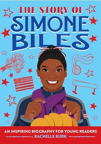 The Story of Simone Biles (An Inspiring Biography for Young Readers) by Rachelle Burk, 9781647397753