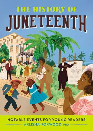 The History of Juneteenth (Notable Events for Young Readers) by Arlisha Norwood PhD, 9781685394417