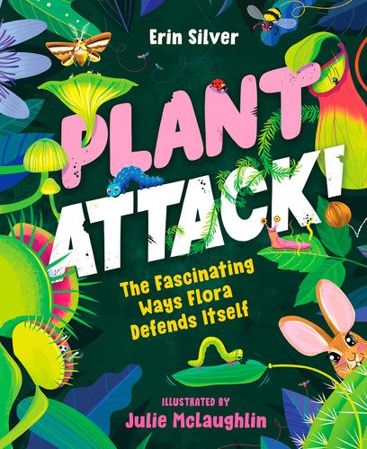 Plant Attack! (The Fascinating Ways Flora Defends Itself) by Erin Silver, Julie McLaughlin, 9781459837973