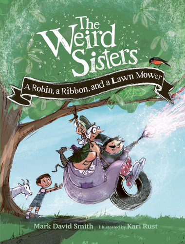 The Weird Sisters: A Robin, a Ribbon, and a Lawn Mower - 9781771477260 by Mark David Smith, Kari Rust, 9781771477260