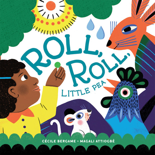 Roll, Roll, Little Pea by Cécile Bergame, Magali Attiogbé, Angus Yuen-Killick, 9781636550442