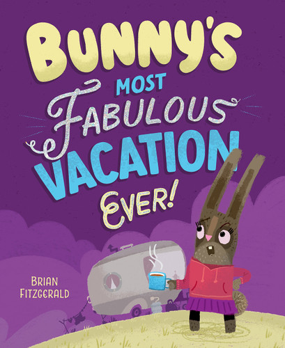 Bunny's Most Fabulous Vacation Ever! by Brian Fitzgerald, 9781636551012